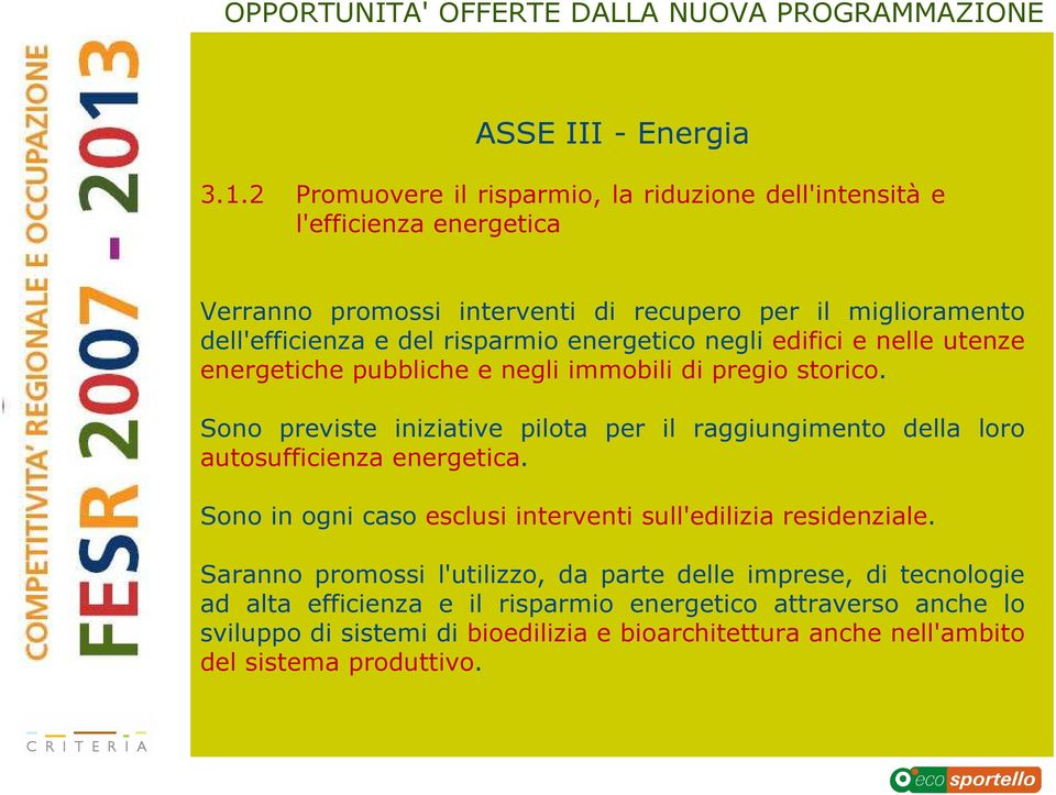 risparmio energetico negli edifici e nelle utenze energetiche pubbliche e negli immobili di pregio storico.