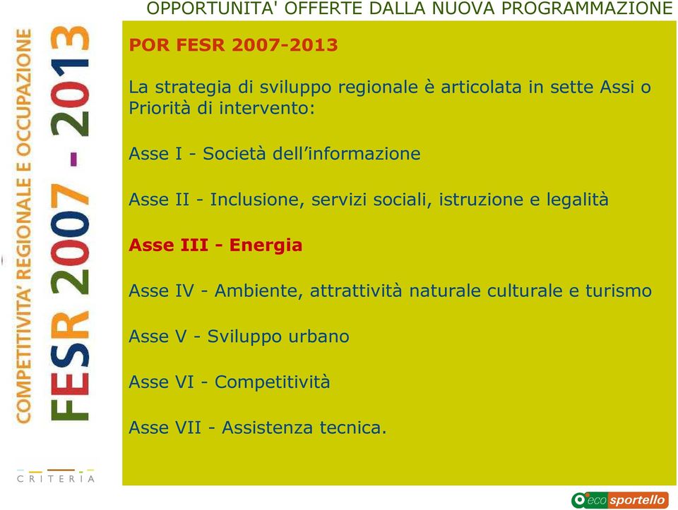 sociali, istruzione e legalità Asse III - Energia Asse IV - Ambiente, attrattività