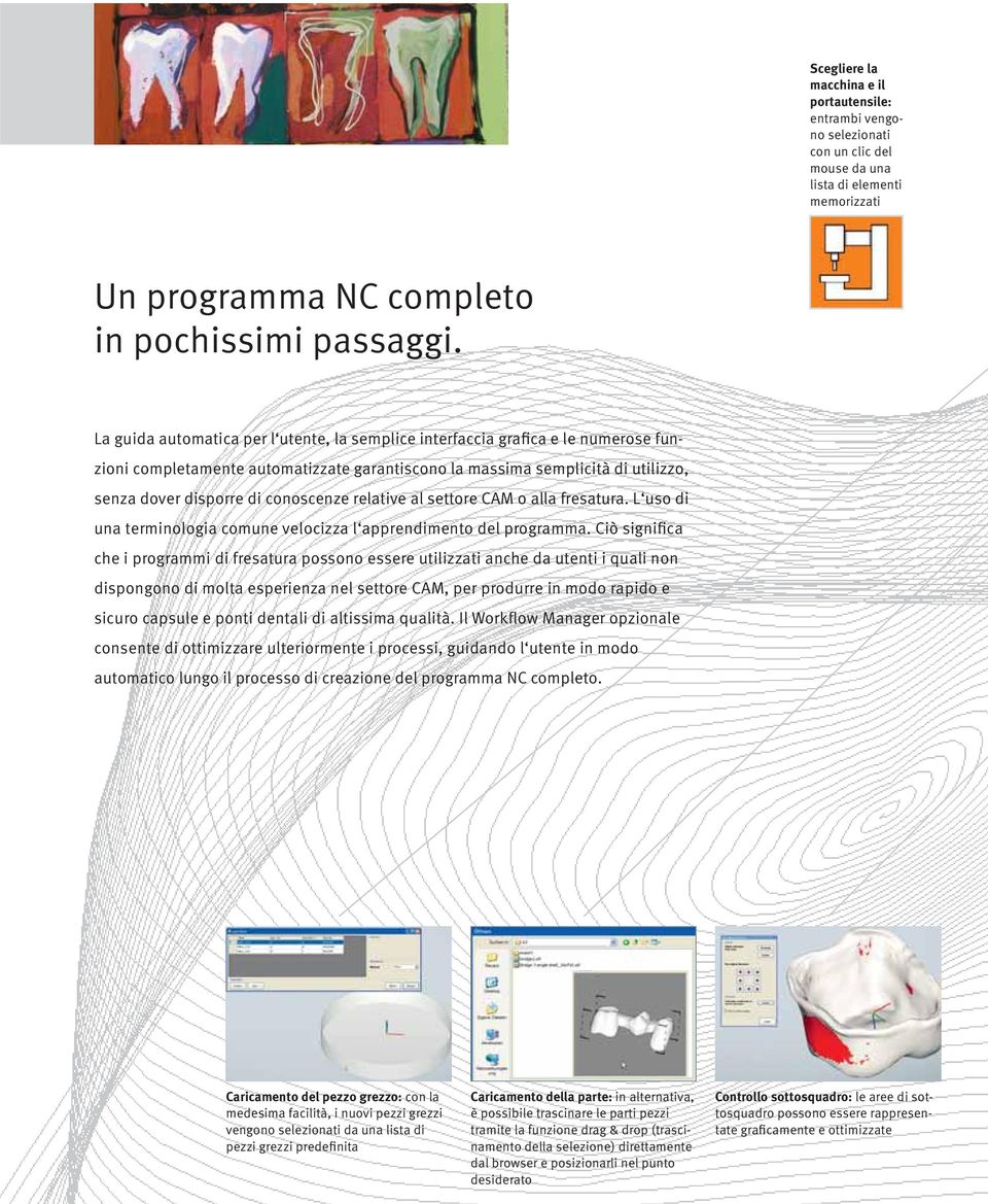 relative al settore CAM o alla fresatura. L uso di una terminologia comune velocizza l apprendimento del programma.