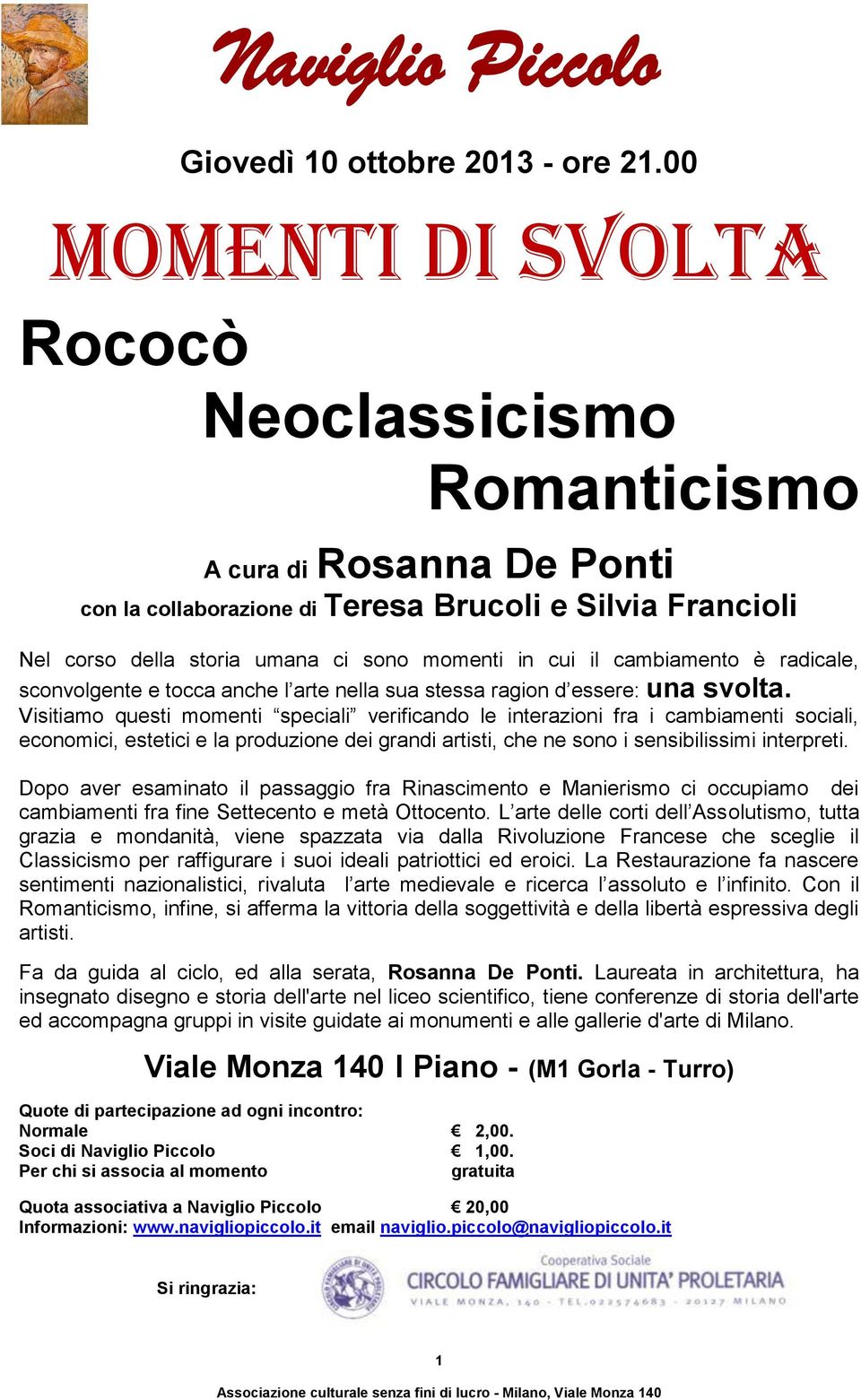 cambiamento è radicale, sconvolgente e tocca anche l arte nella sua stessa ragion d essere: una svolta.