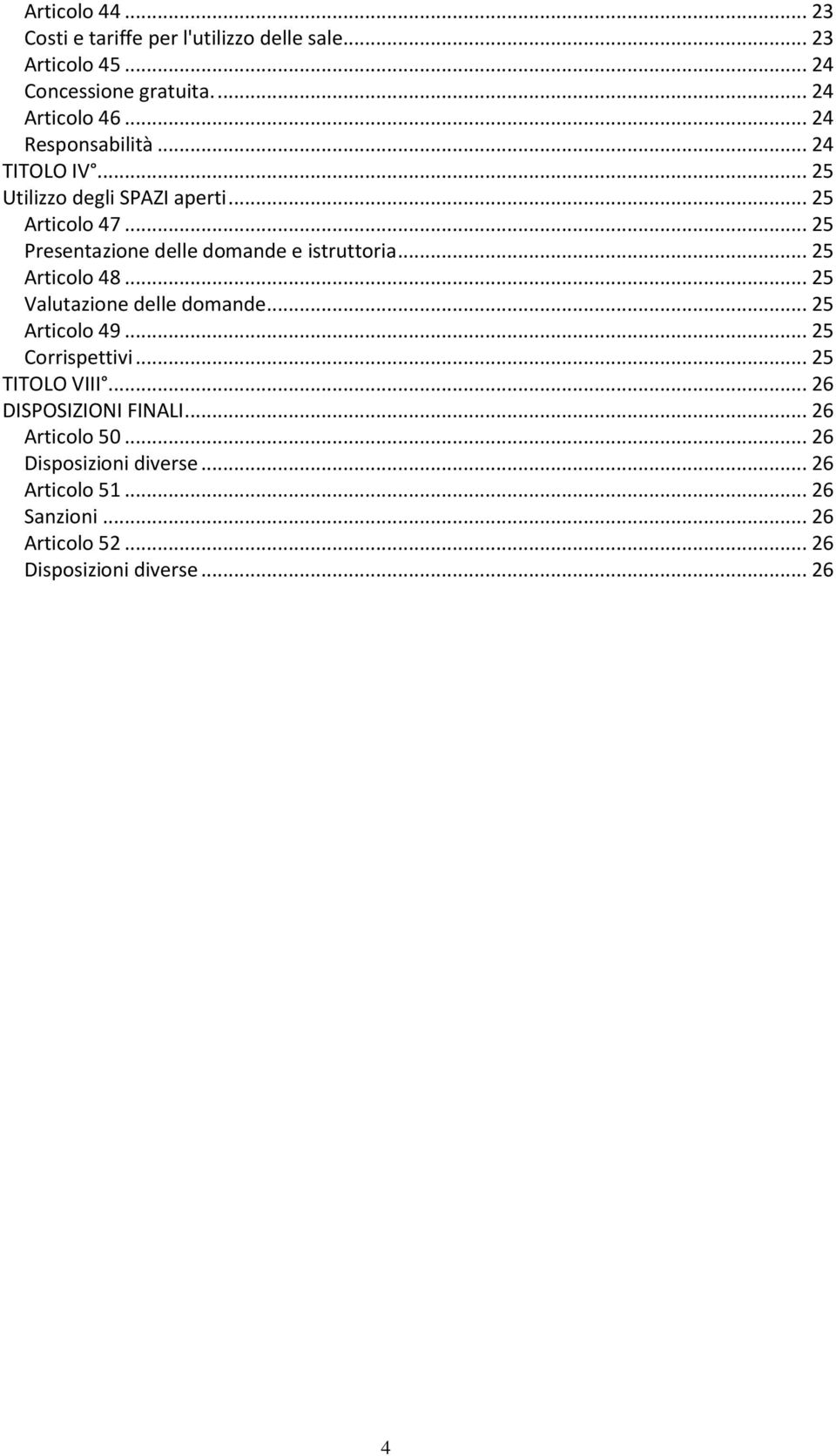 .. 25 Presentazione delle domande e istruttoria... 25 Articolo 48... 25 Valutazione delle domande... 25 Articolo 49.