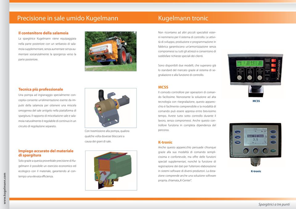 Le attività di sviluppo, produzione e programmazione in fabbrica garantiscono un armonizzazione senza compromessi su tutti gli attrezzi e consentono di soddisfare richieste speciali dei clienti.