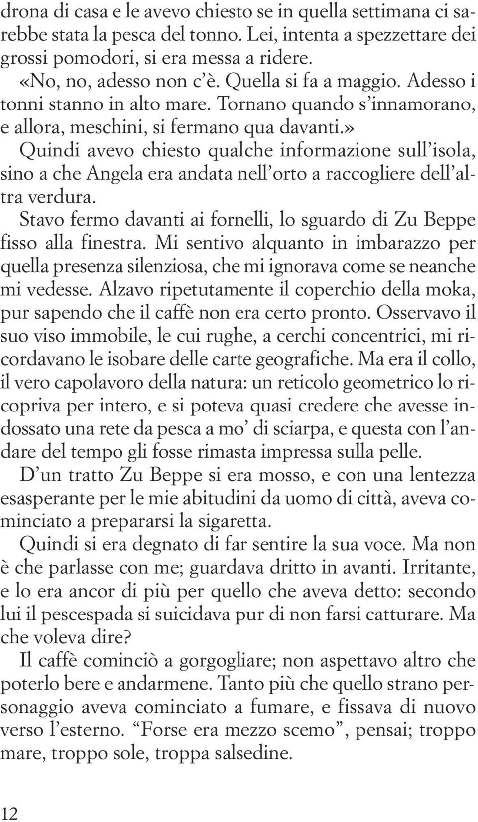 » Quindi avevo chiesto qualche informazione sull isola, sino a che Angela era andata nell orto a raccogliere dell altra verdura.