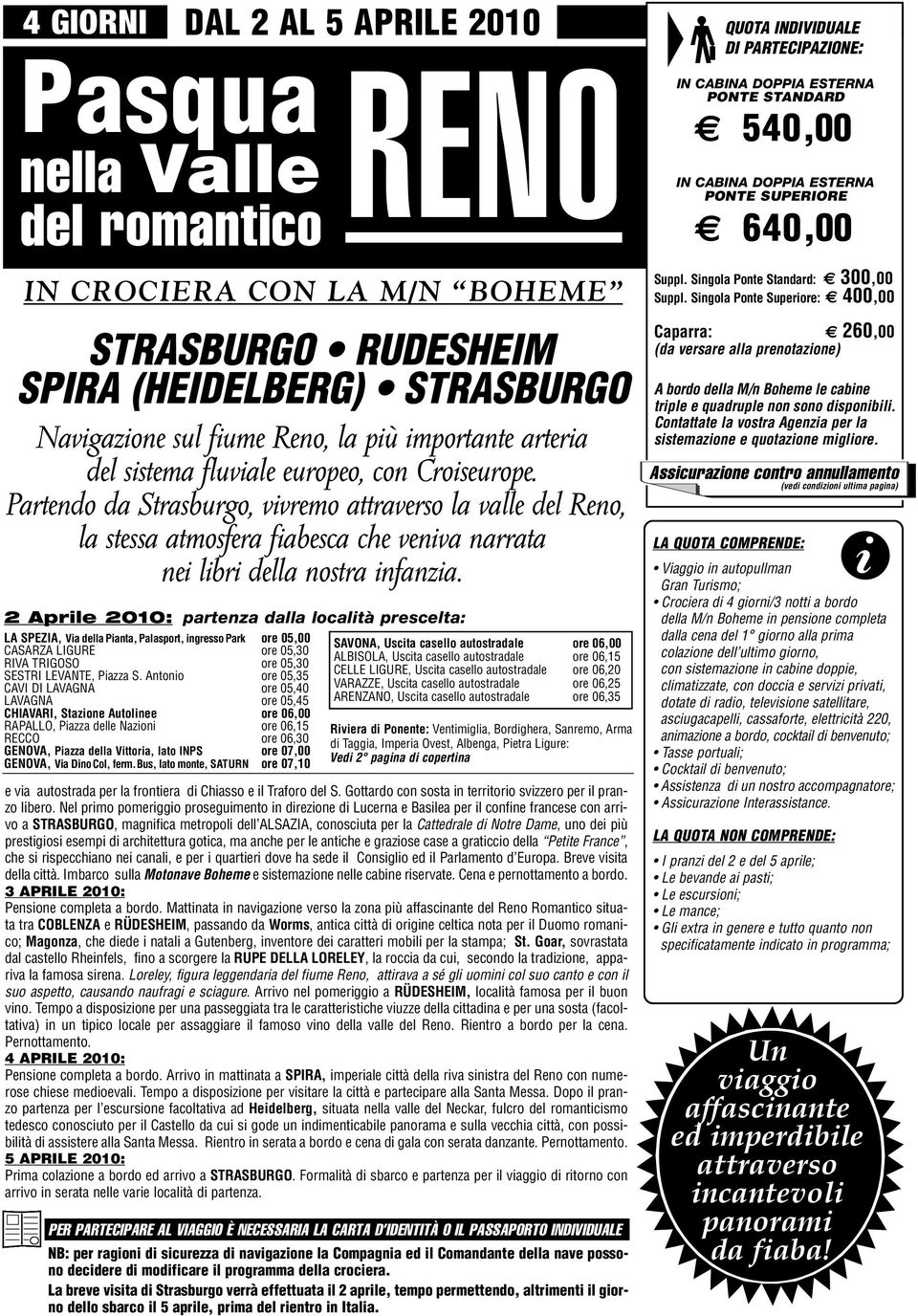 2 Aprle 2010: partenza dalla localtà prescelta: LA SPEZIA, Va dellapanta, Palasport, ngressopark ore 05, CASARZA LIGURE ore 05,30 RIVA TRIGOSO ore 05,30 SESTRI LEVANTE, Pazza S.