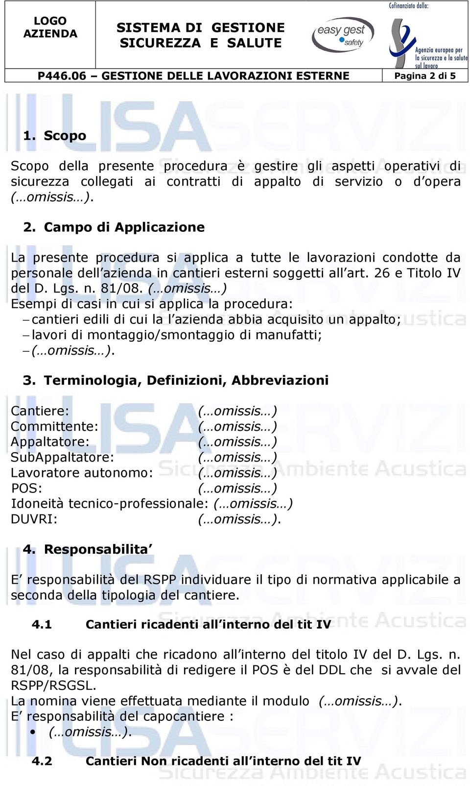 Esempi di casi in cui si applica la procedura: cantieri edili di cui la l azienda abbia acquisito un appalto; lavori di montaggio/smontaggio di manufatti;. 3.