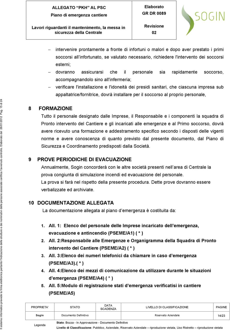 appaltatrice/fornitrice, dovrà installare per il soccorso al proprio personale, Il sistema informatico prevede la firma elettronica pertanto l'indicazione delle strutture e dei nominativi delle