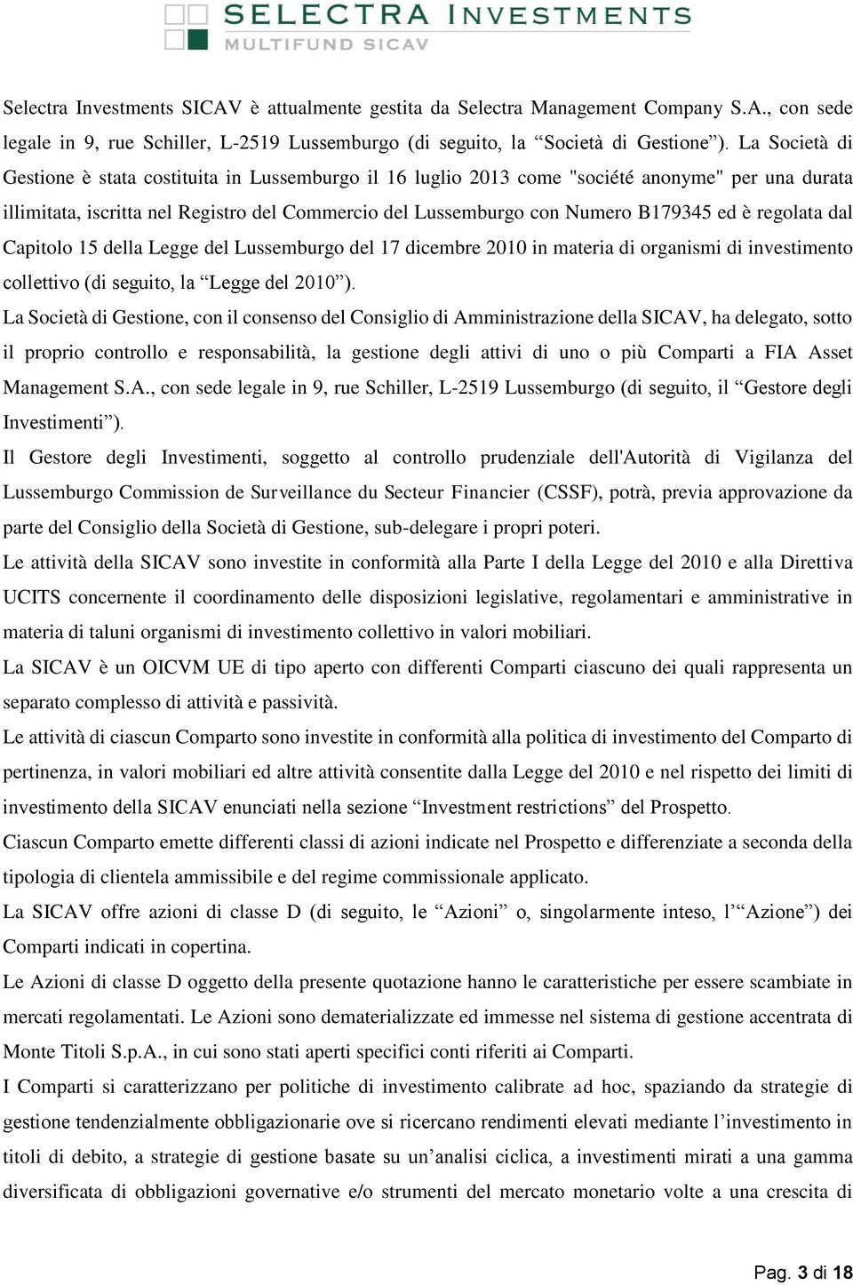 è regolata dal Capitolo 15 della Legge del Lussemburgo del 17 dicembre 2010 in materia di organismi di investimento collettivo (di seguito, la Legge del 2010 ).