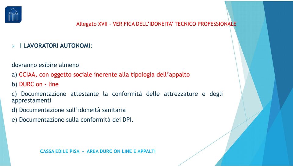 b) DURC on - line c) Documentazione attestante la conformità delle attrezzature e degli