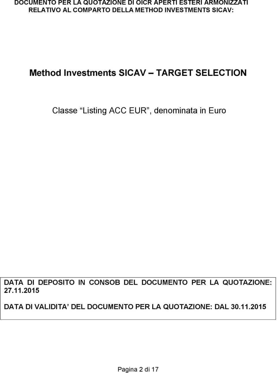 Listing ACC EUR, denominata in Euro DATA DI DEPOSITO IN CONSOB DEL DOCUMENTO PER LA