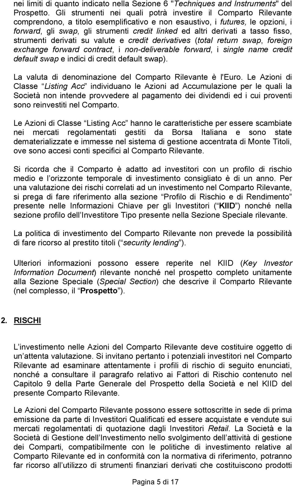 derivati a tasso fisso, strumenti derivati su valute e credit derivatives (total return swap, foreign exchange forward contract, i non-deliverable forward, i single name credit default swap e indici