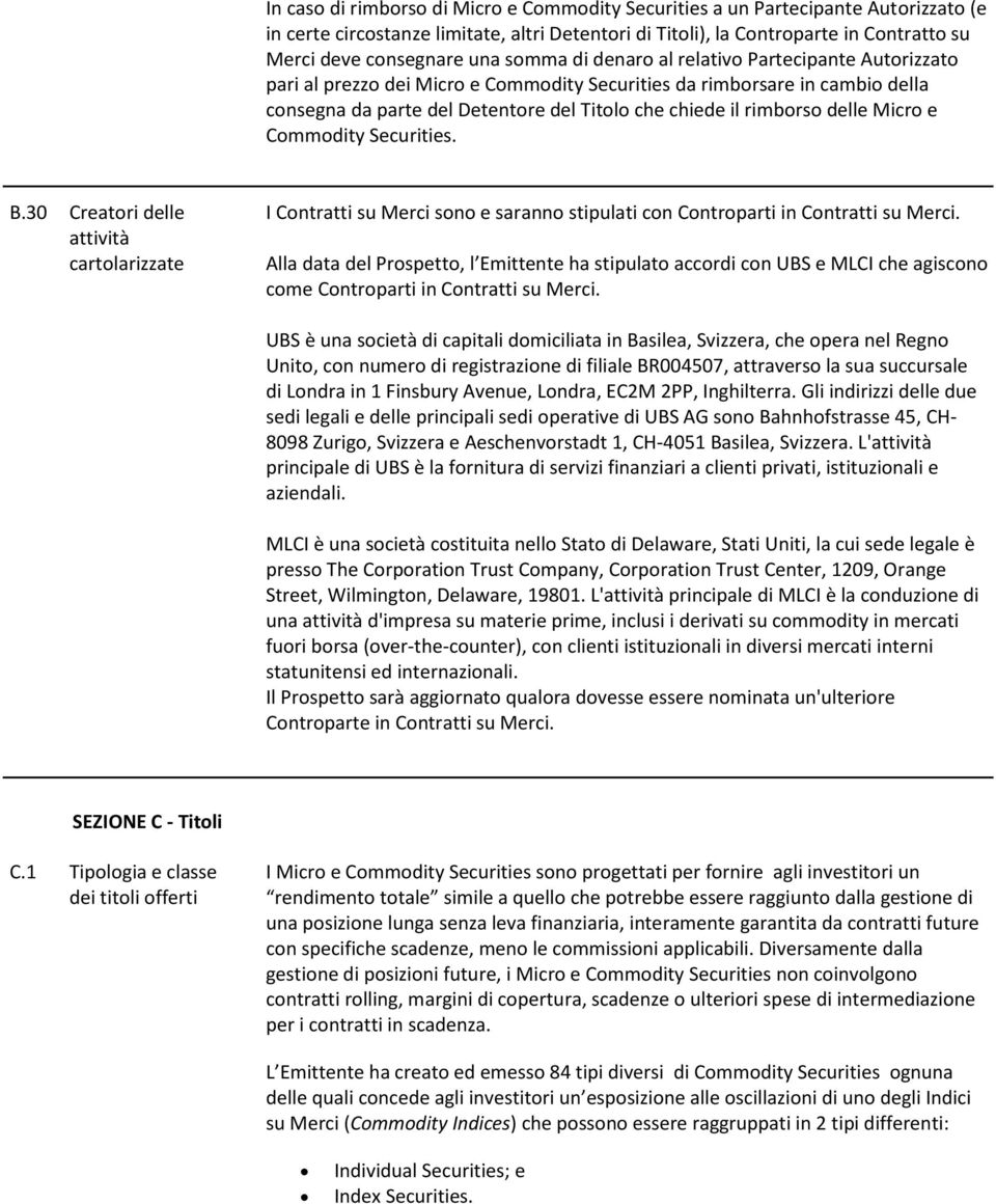 rimborso delle Micro e Commodity Securities. B.30 Creatori delle attività cartolarizzate I Contratti su Merci sono e saranno stipulati con Controparti in Contratti su Merci.