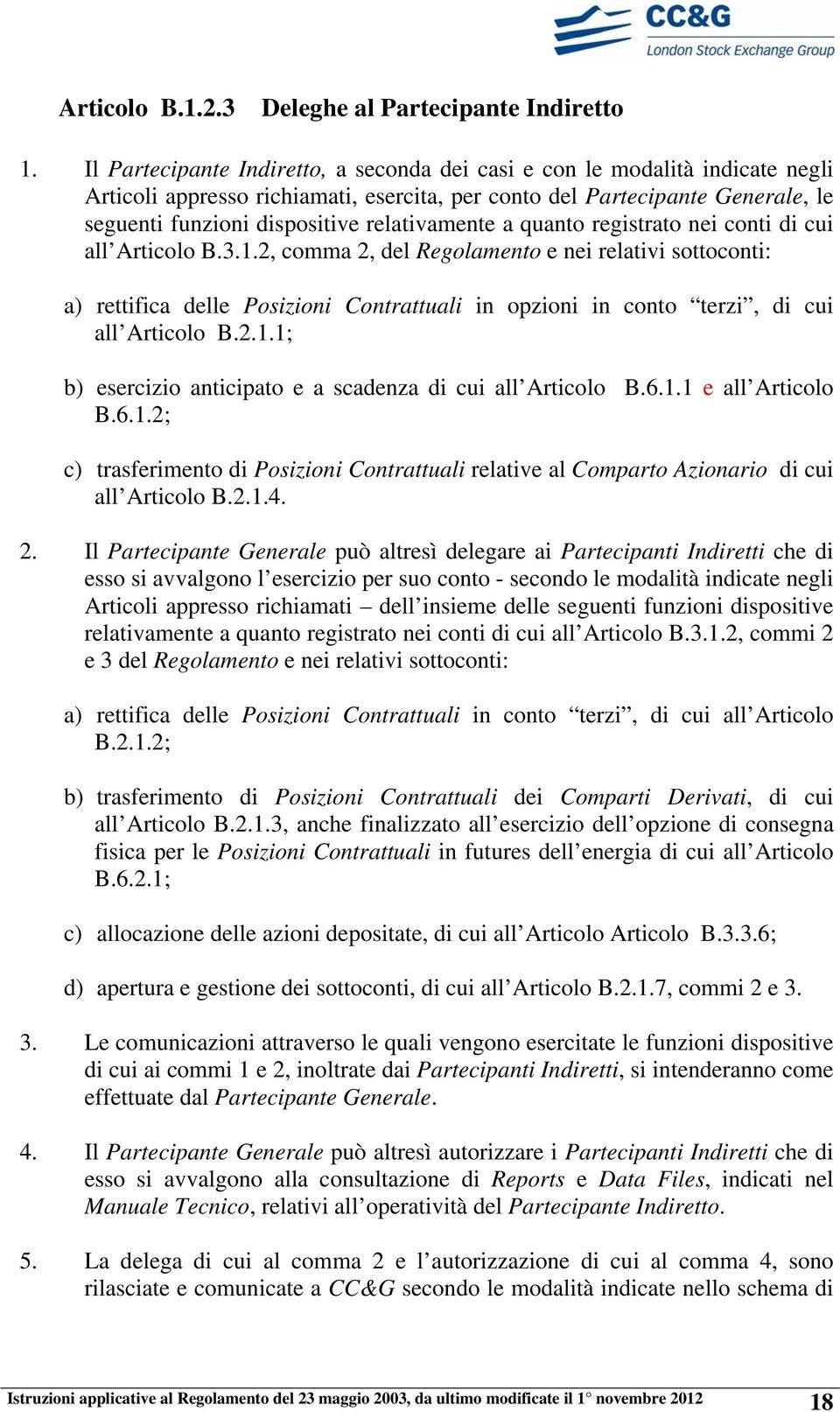 relativamente a quanto registrato nei conti di cui all Articolo B.3.1.