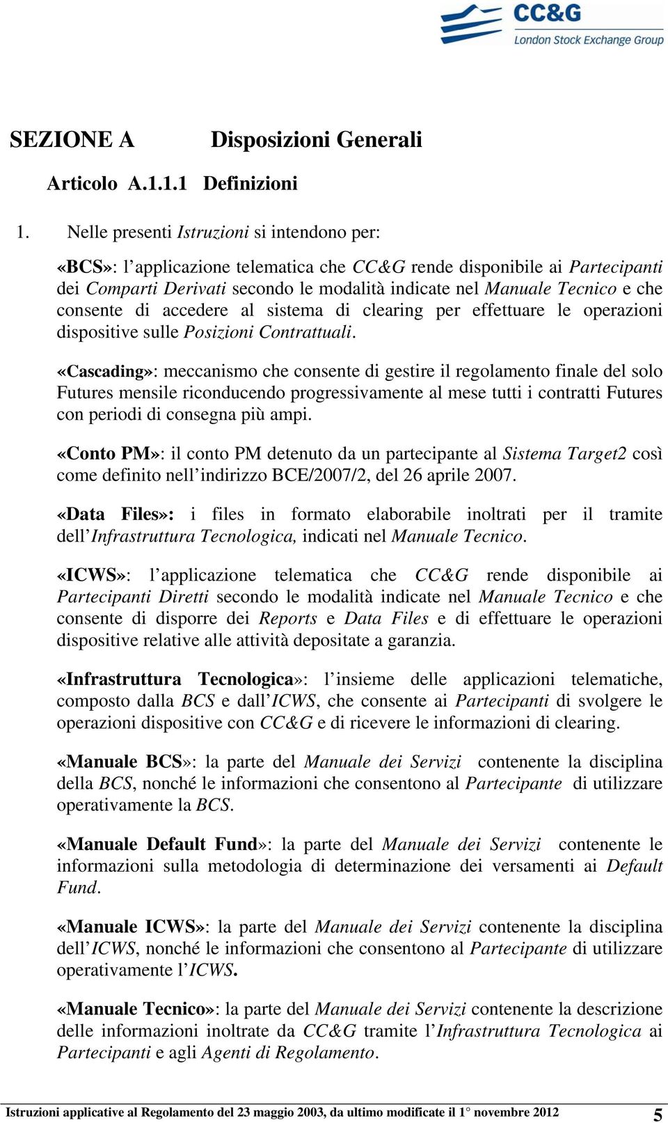 consente di accedere al sistema di clearing per effettuare le operazioni dispositive sulle Posizioni Contrattuali.