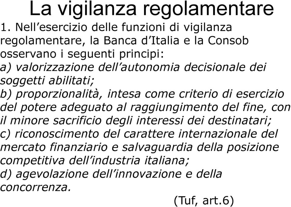 autonomia decisionale dei soggetti abilitati; b) proporzionalità, intesa come criterio di esercizio del potere adeguato al raggiungimento del