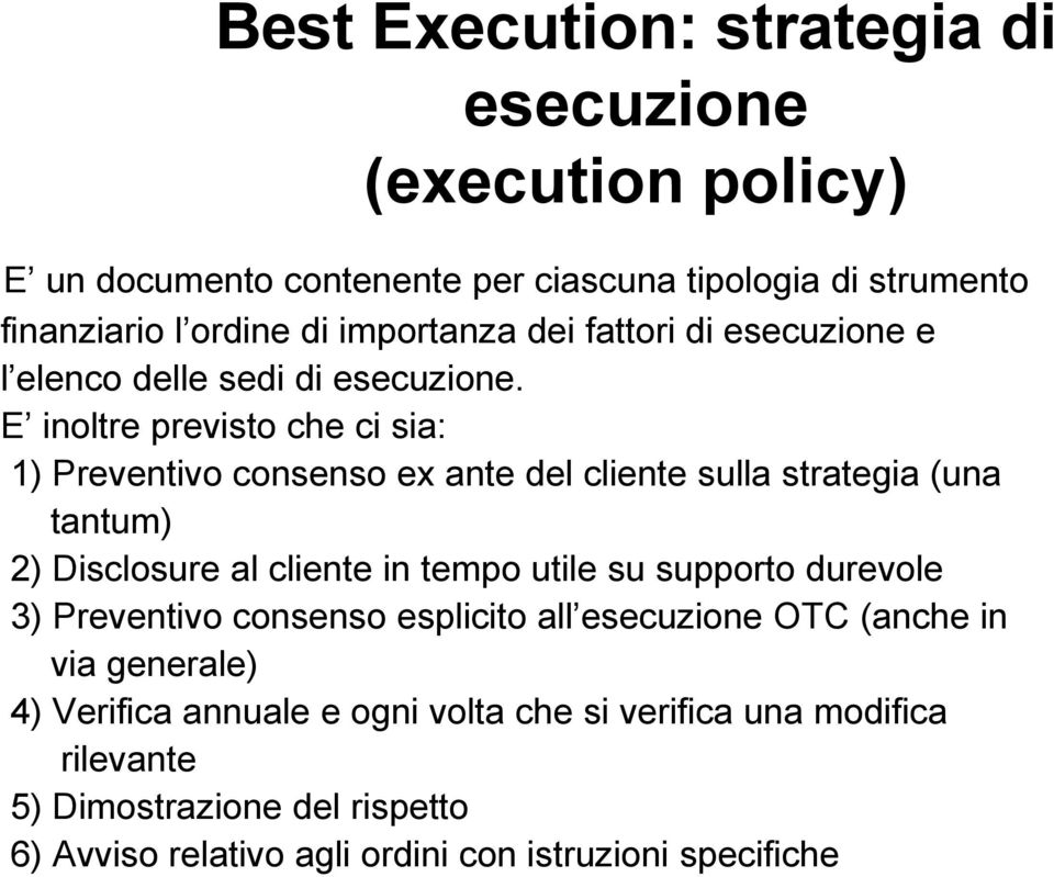 E inoltre previsto che ci sia: 1) Preventivo consenso ex ante del cliente sulla strategia (una tantum) 2) Disclosure al cliente in tempo utile su supporto