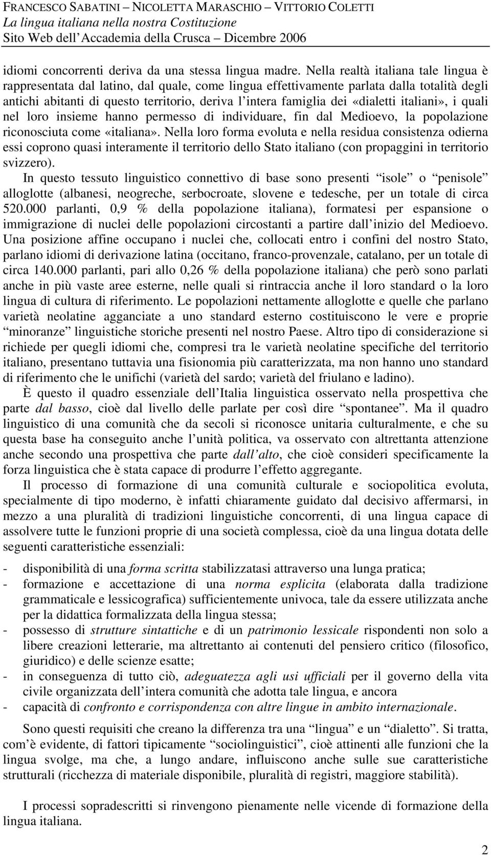 «dialetti italiani», i quali nel loro insieme hanno permesso di individuare, fin dal Medioevo, la popolazione riconosciuta come «italiana».