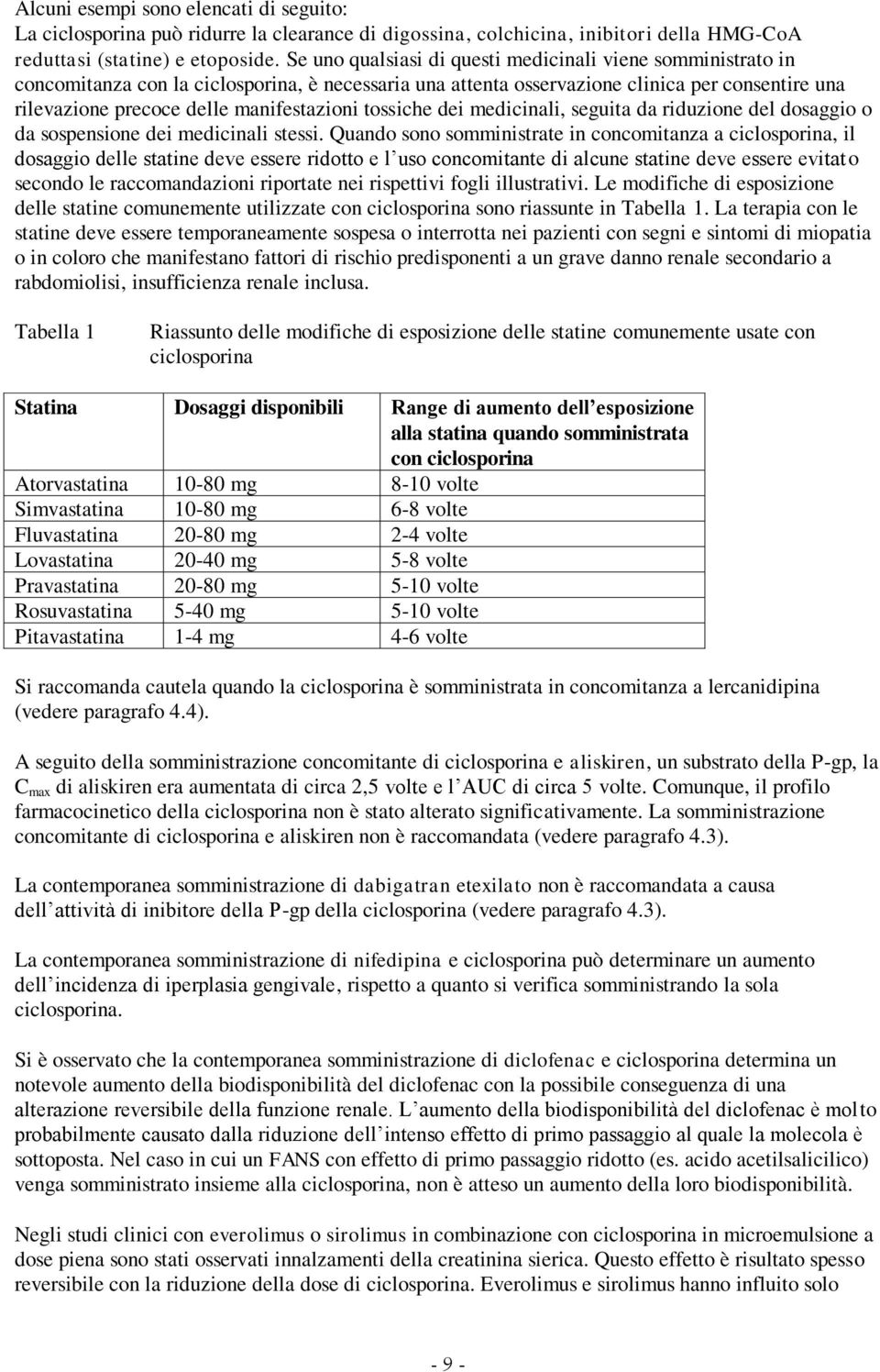 manifestazioni tossiche dei medicinali, seguita da riduzione del dosaggio o da sospensione dei medicinali stessi.