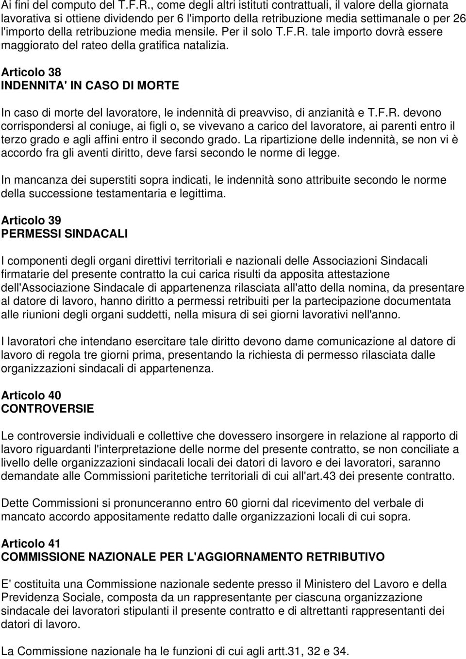 mensile. Per il solo T.F.R. tale importo dovrà essere maggiorato del rateo della gratifica natalizia.