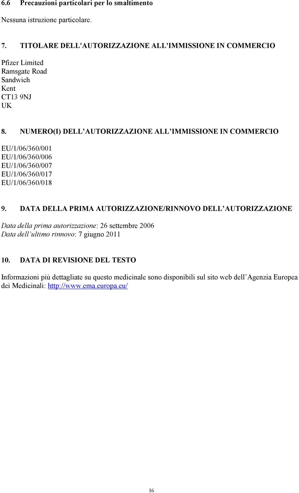 NUMERO(I) DELL AUTORIZZAZIONE ALL IMMISSIONE IN COMMERCIO EU/1/06/360/001 EU/1/06/360/006 EU/1/06/360/007 EU/1/06/360/017 EU/1/06/360/018 9.