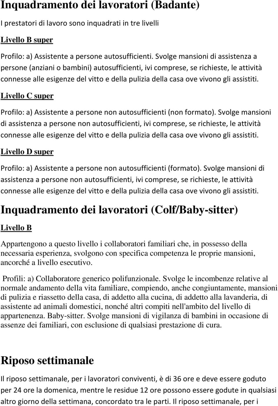 assistiti. Livello C super Profilo: a) Assistente a persone non autosufficienti (non formato).