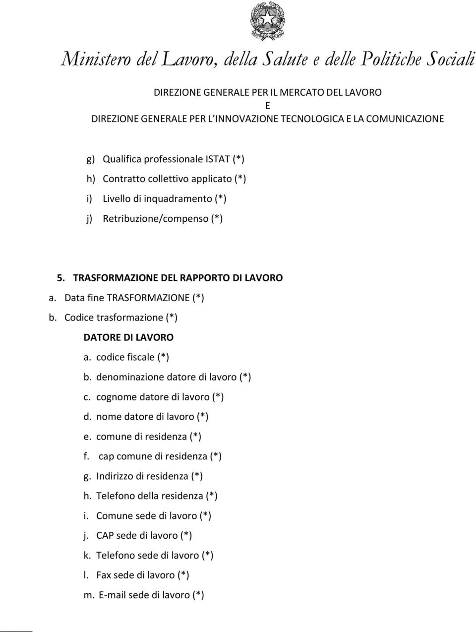 denominazione datore di lavoro (*) c. cognome datore di lavoro (*) d. nome datore di lavoro (*) e. comune di residenza (*) f. cap comune di residenza (*) g.