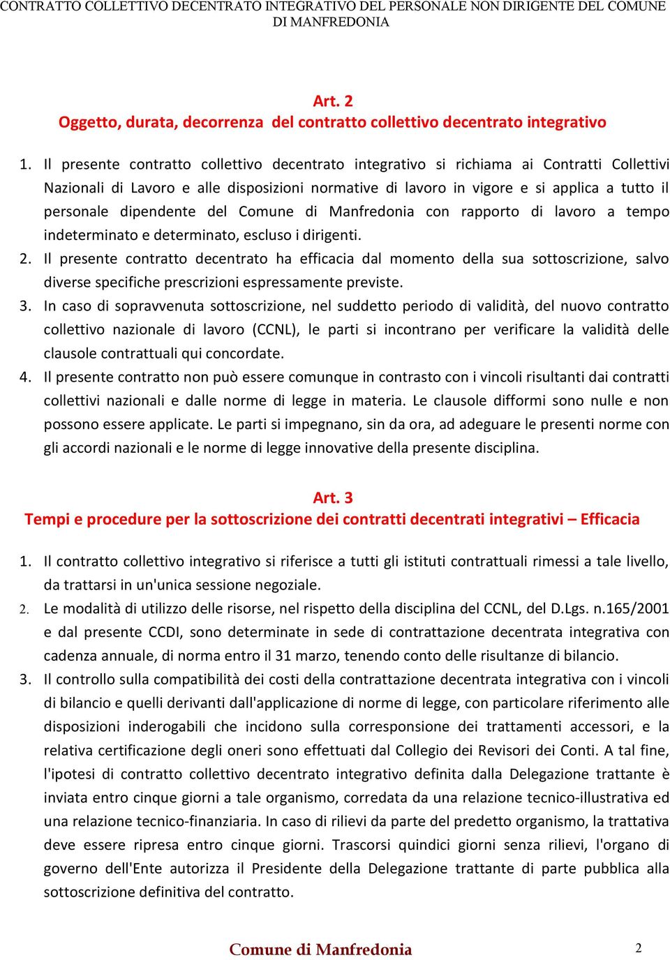 dipendente del Comune di Manfredonia con rapporto di lavoro a tempo indeterminato e determinato, escluso i dirigenti. 2.