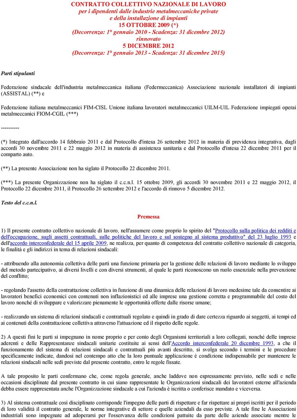 Associazione nazionale installatori di impianti (ASSISTAL) (**) e Federazione italiana metalmeccanici FIM-CISL Unione italiana lavoratori metalmeccanici UILM-UIL Federazione impiegati operai