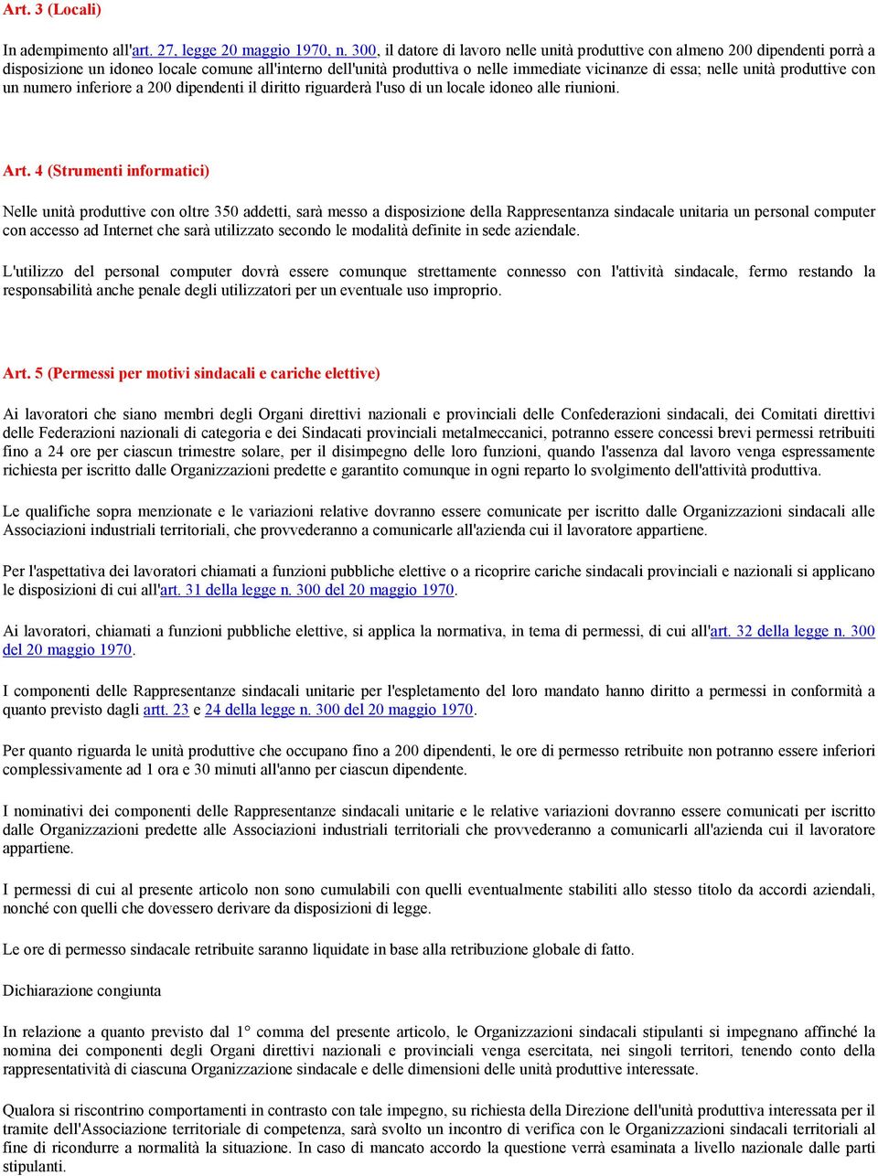 unità produttive con un numero inferiore a 200 dipendenti il diritto riguarderà l'uso di un locale idoneo alle riunioni. Art.