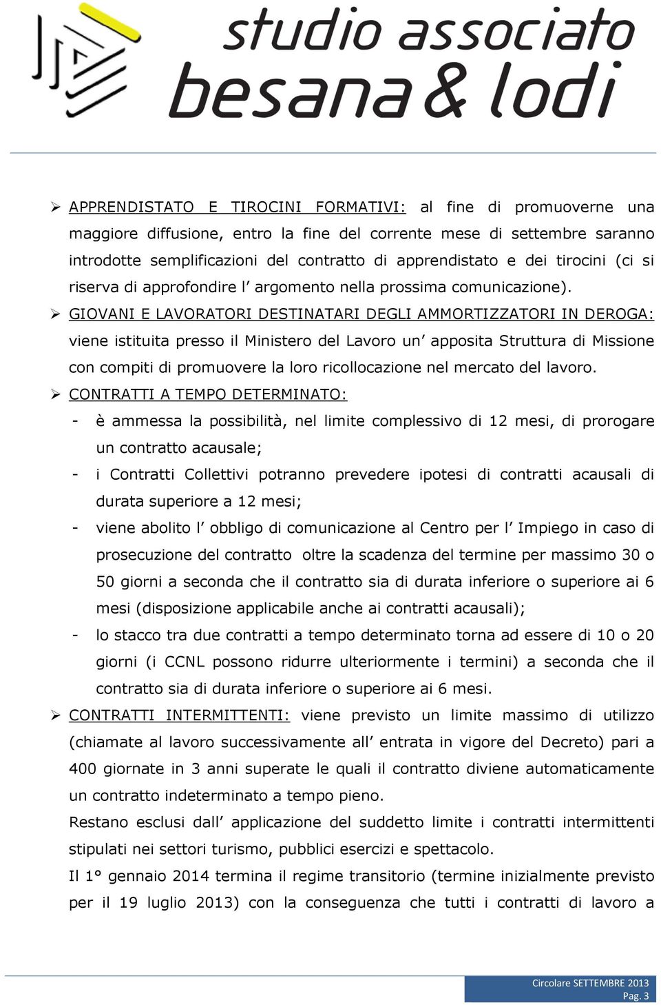 GIOVANI E LAVORATORI DESTINATARI DEGLI AMMORTIZZATORI IN DEROGA: viene istituita presso il Ministero del Lavoro un apposita Struttura di Missione con compiti di promuovere la loro ricollocazione nel