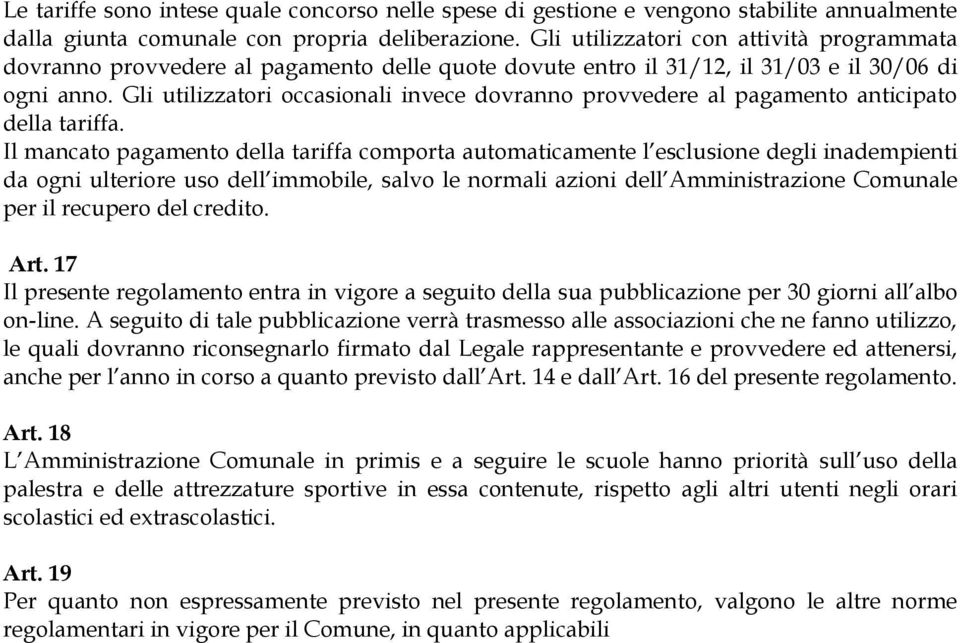 Gli utilizzatori occasionali invece dovranno provvedere al pagamento anticipato della tariffa.