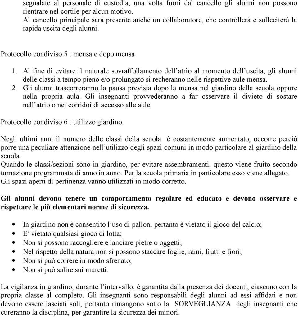 Al fine di evitare il naturale sovraffollamento dell atrio al momento dell uscita, gli alunni delle classi a tempo pieno e/o prolungato si recheranno nelle rispettive aule mensa. 2.