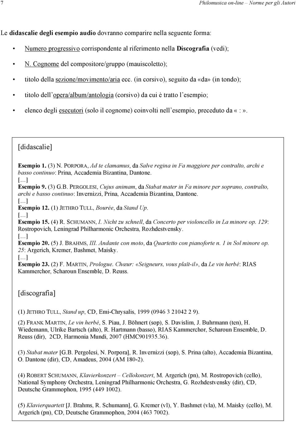 (in corsivo), seguito da «da» (in tondo); titolo dell opera/album/antologia (corsivo) da cui è tratto l esempio; elenco degli esecutori (solo il cognome) coinvolti nell esempio, preceduto da «:».