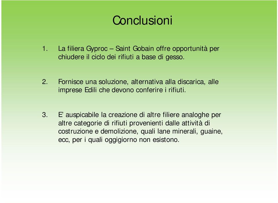 Fornisce una soluzione, alternativa alla discarica, alle imprese Edili che devono conferire i rifiuti. 3.