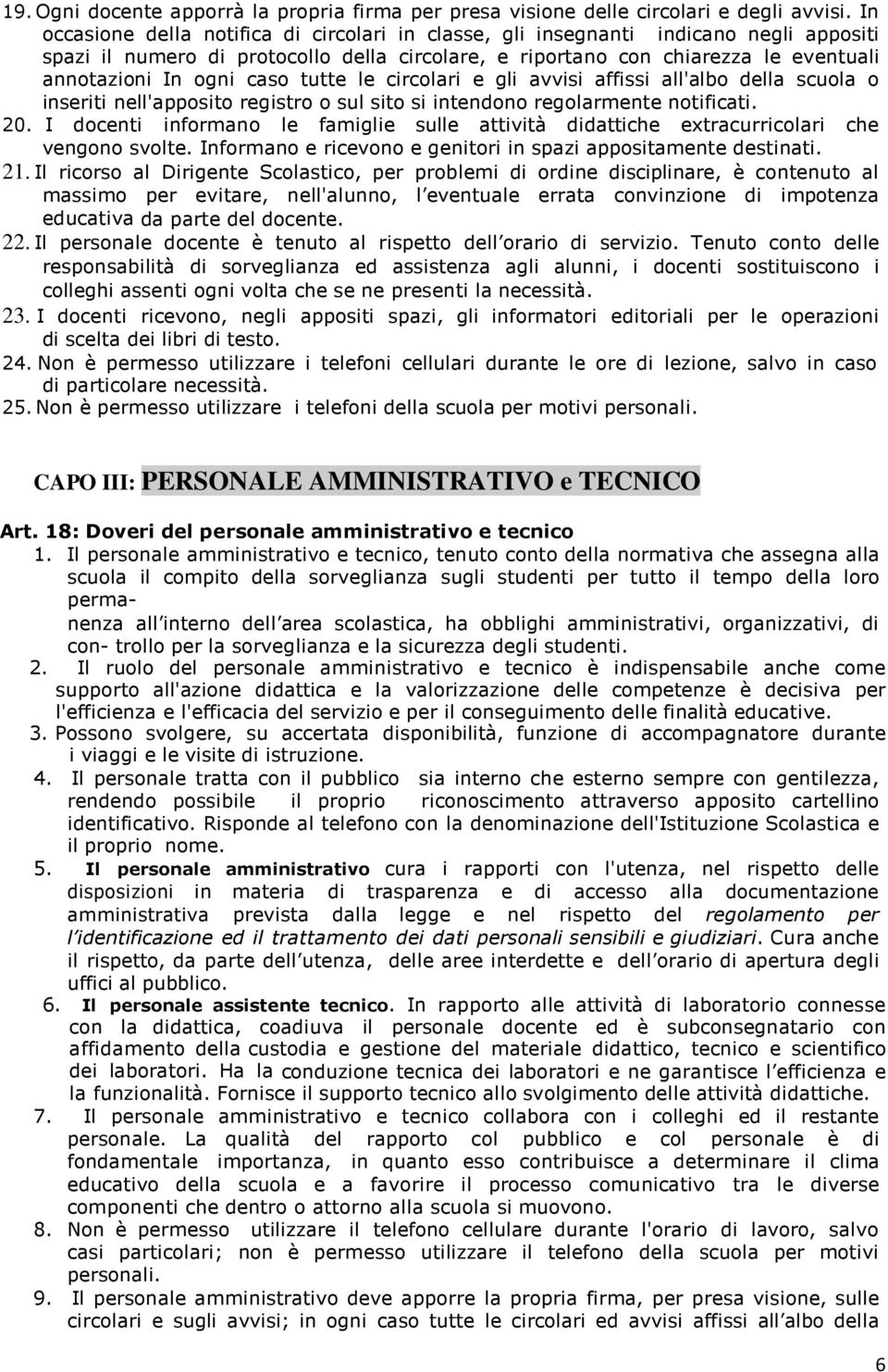 caso tutte le circolari e gli avvisi affissi all'albo della scuola o inseriti nell'apposito registro o sul sito si intendono regolarmente notificati. 20.