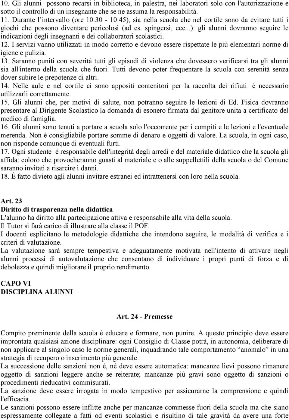 ..): gli alunni dovranno seguire le indicazioni degli insegnanti e dei collaboratori scolastici. 12.