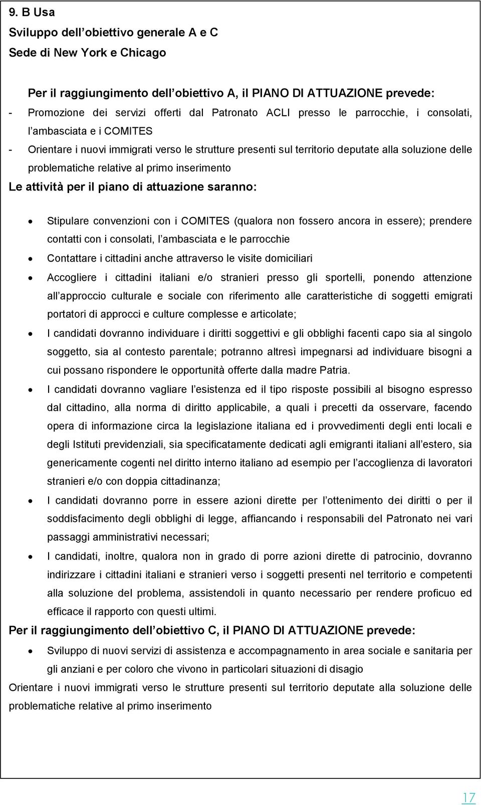 inserimento Le attività per il piano di attuazione saranno: Stipulare convenzioni con i COMITES (qualora non fossero ancora in essere); prendere contatti con i consolati, l ambasciata e le parrocchie