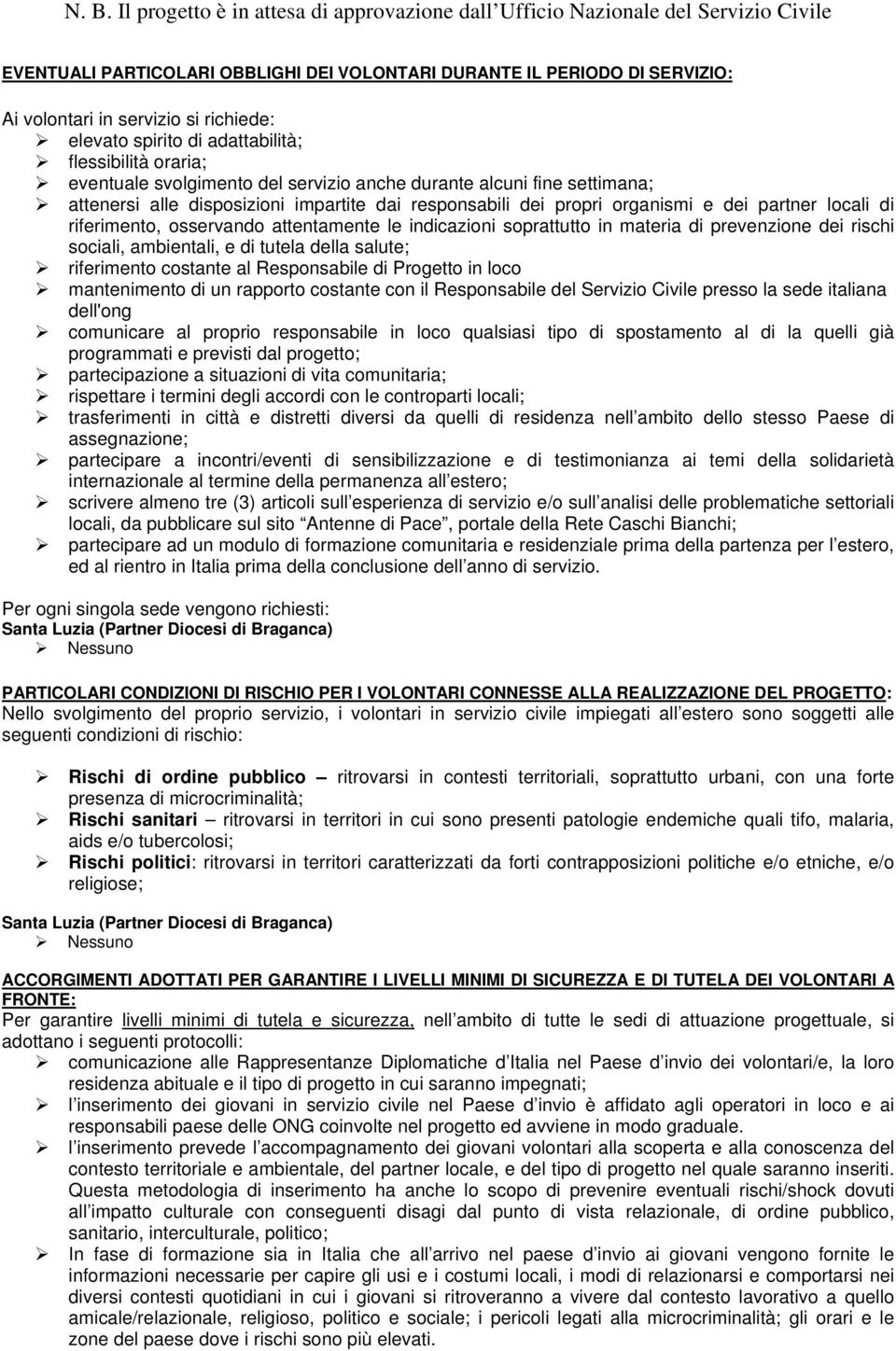 soprattutto in materia di prevenzione dei rischi sociali, ambientali, e di tutela della salute; riferimento costante al Responsabile di Progetto in loco mantenimento di un rapporto costante con il