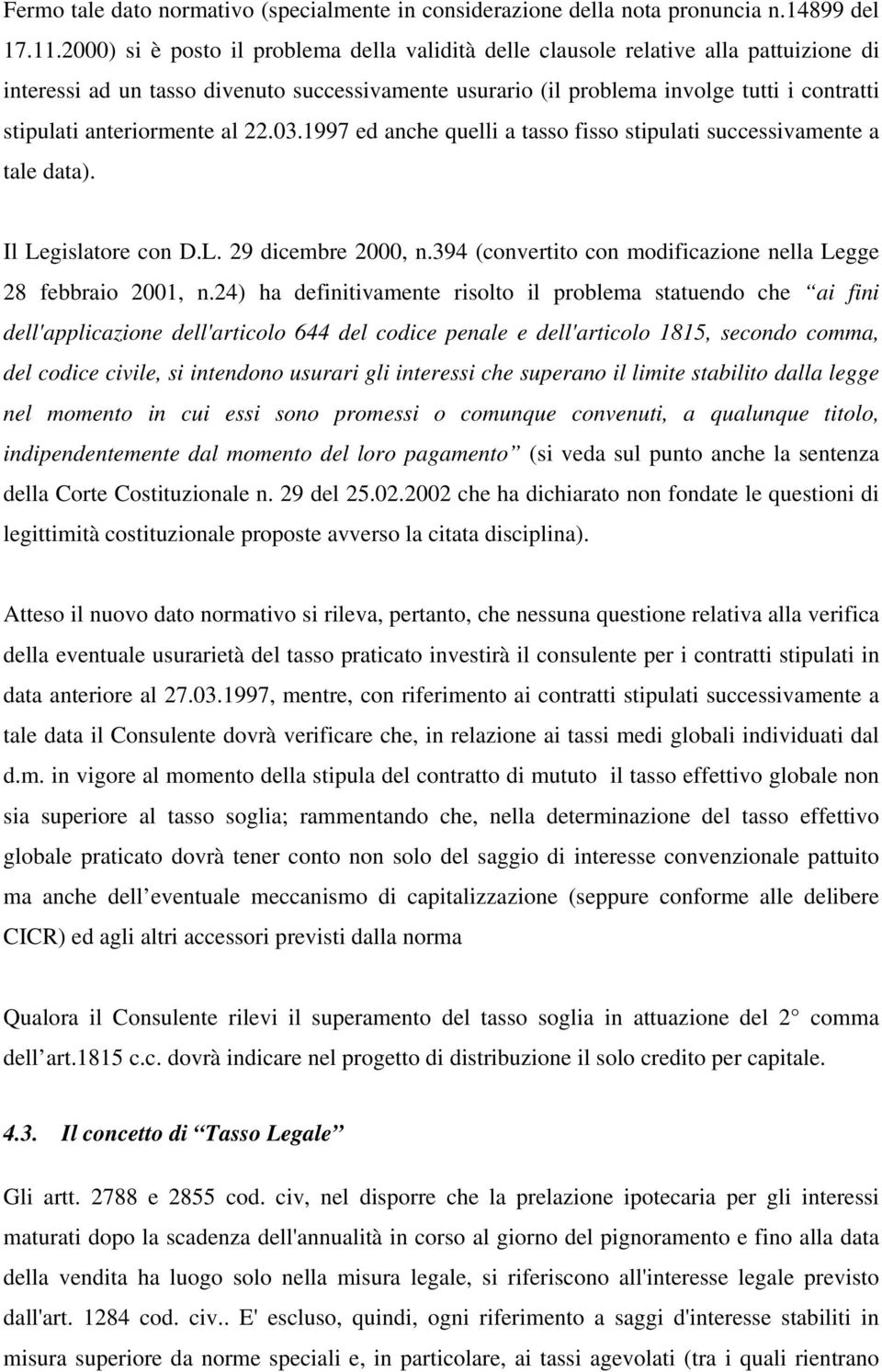 anteriormente al 22.03.1997 ed anche quelli a tasso fisso stipulati successivamente a tale data). Il Legislatore con D.L. 29 dicembre 2000, n.