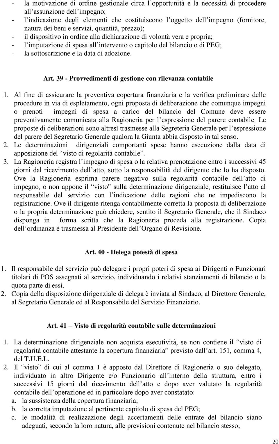 sottoscrizione e la data di adozione. Art. 39 - Provvedimenti di gestione con rilevanza contabile 1.