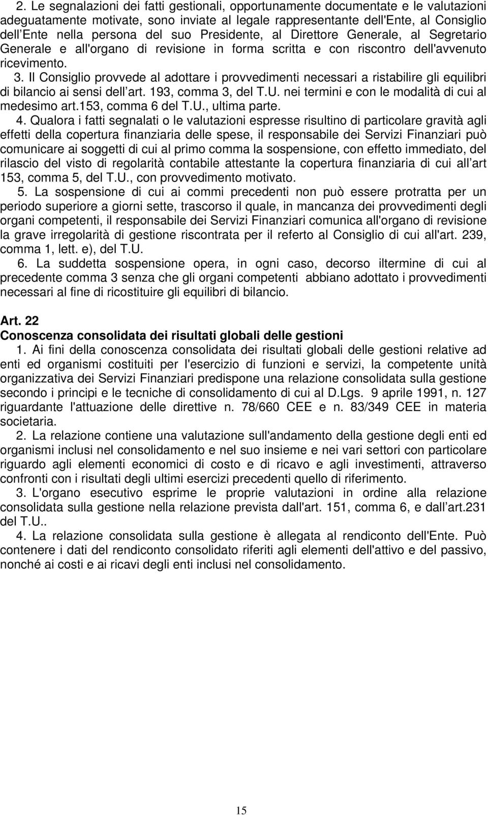 Il Consiglio provvede al adottare i provvedimenti necessari a ristabilire gli equilibri di bilancio ai sensi dell art. 193, comma 3, del T.U. nei termini e con le modalità di cui al medesimo art.