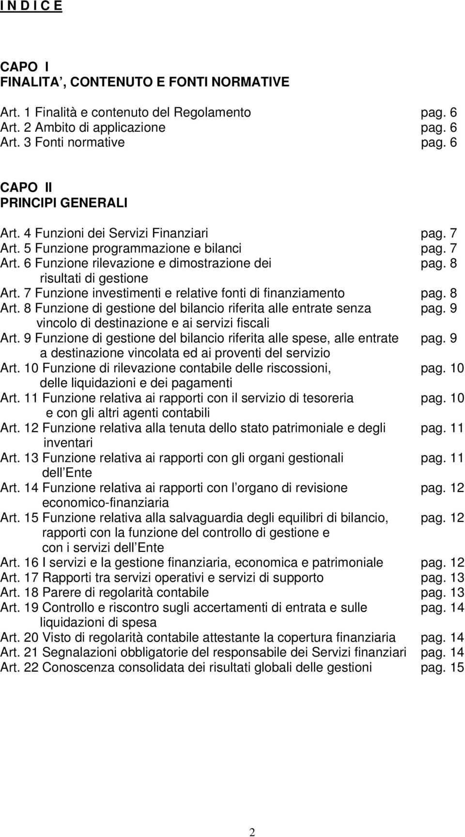 8 risultati di gestione Art. 7 Funzione investimenti e relative fonti di finanziamento pag. 8 Art. 8 Funzione di gestione del bilancio riferita alle entrate senza pag.