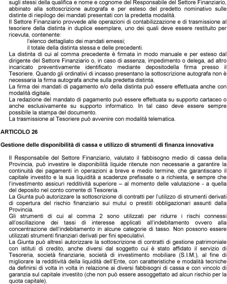 Il Settore Finanziario provvede alle operazioni di contabilizzazione e di trasmissione al tesoriere della distinta in duplice esemplare, uno dei quali deve essere restituito per ricevuta, contenente: