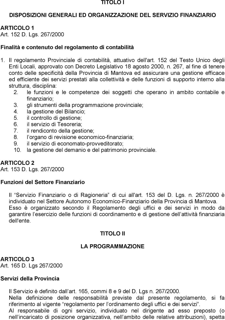 267, al fine di tenere conto delle specificità della Provincia di Mantova ed assicurare una gestione efficace ed efficiente dei servizi prestati alla collettività e delle funzioni di supporto interno