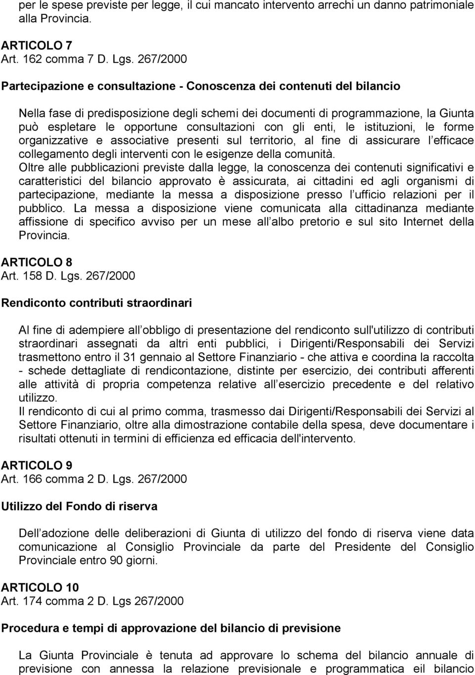 consultazioni con gli enti, le istituzioni, le forme organizzative e associative presenti sul territorio, al fine di assicurare l efficace collegamento degli interventi con le esigenze della comunità.