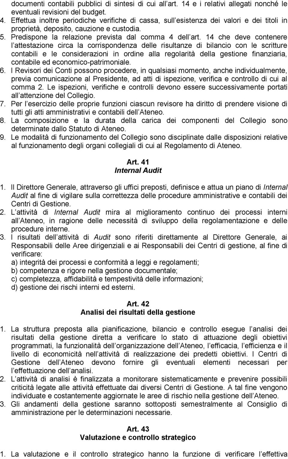 14 che deve contenere l attestazione circa la corrispondenza delle risultanze di bilancio con le scritture contabili e le considerazioni in ordine alla regolarità della gestione finanziaria,