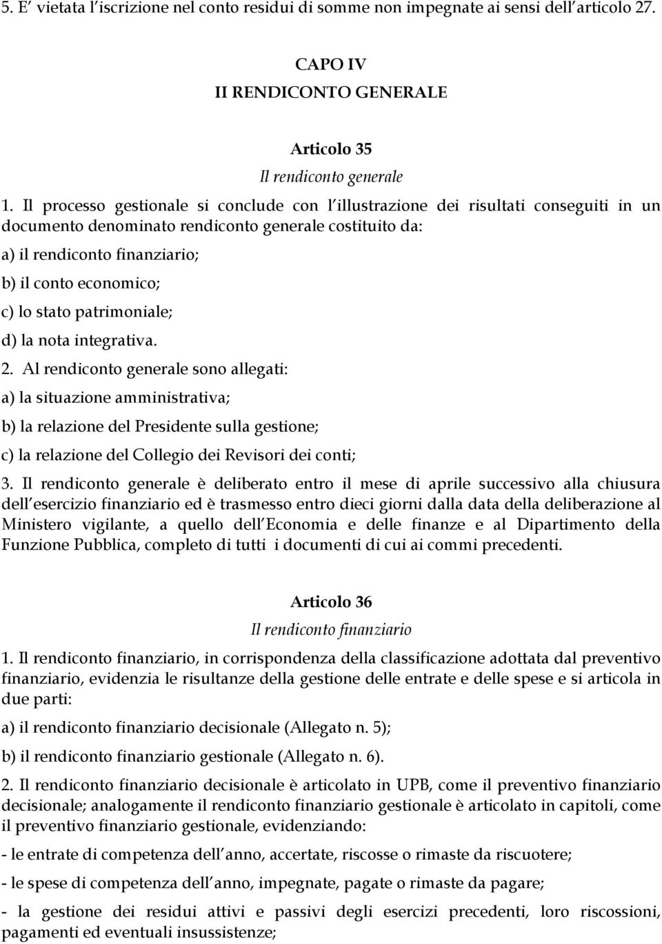 lo stato patrimoniale; d) la nota integrativa. 2.