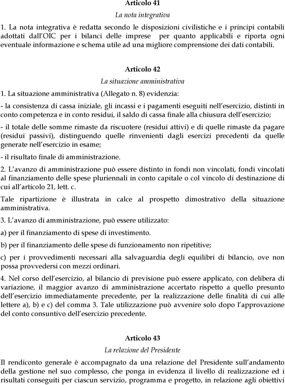 schema utile ad una migliore comprensione dei dati contabili. Articolo 42 La situazione amministrativa 1. La situazione amministrativa (Allegato n.