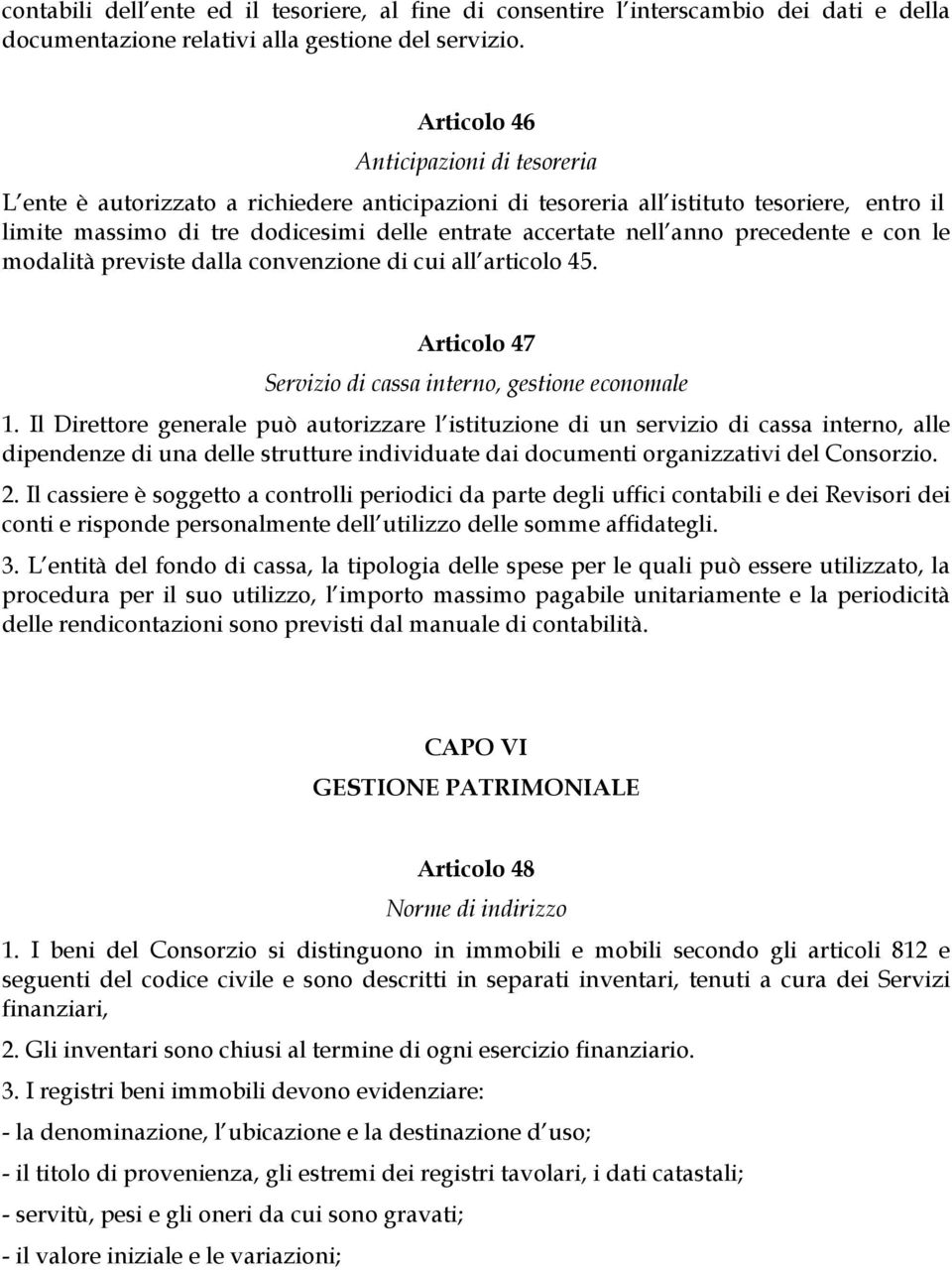 precedente e con le modalità previste dalla convenzione di cui all articolo 45. Articolo 47 Servizio di cassa interno, gestione economale 1.