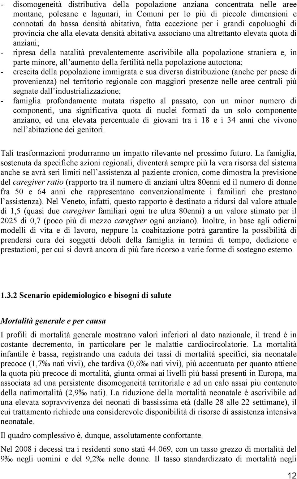 popolazione straniera e, in parte minore, all aumento della fertilità nella popolazione autoctona; - crescita della popolazione immigrata e sua diversa distribuzione (anche per paese di provenienza)