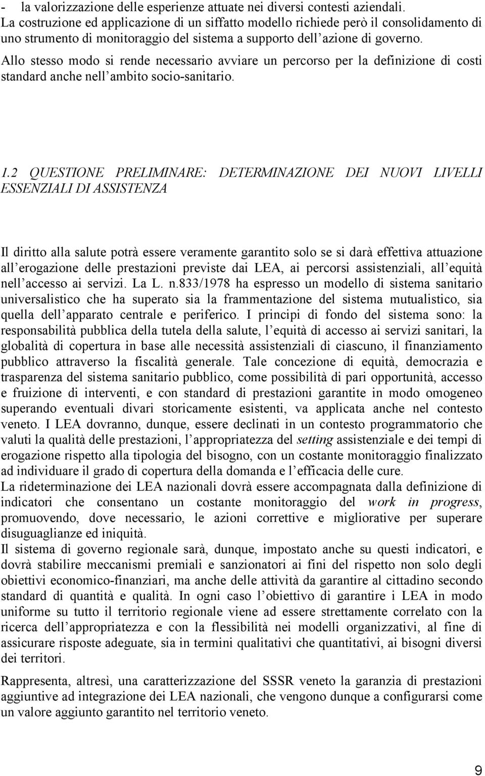 Allo stesso modo si rende necessario avviare un percorso per la definizione di costi standard anche nell ambito socio-sanitario. 1.